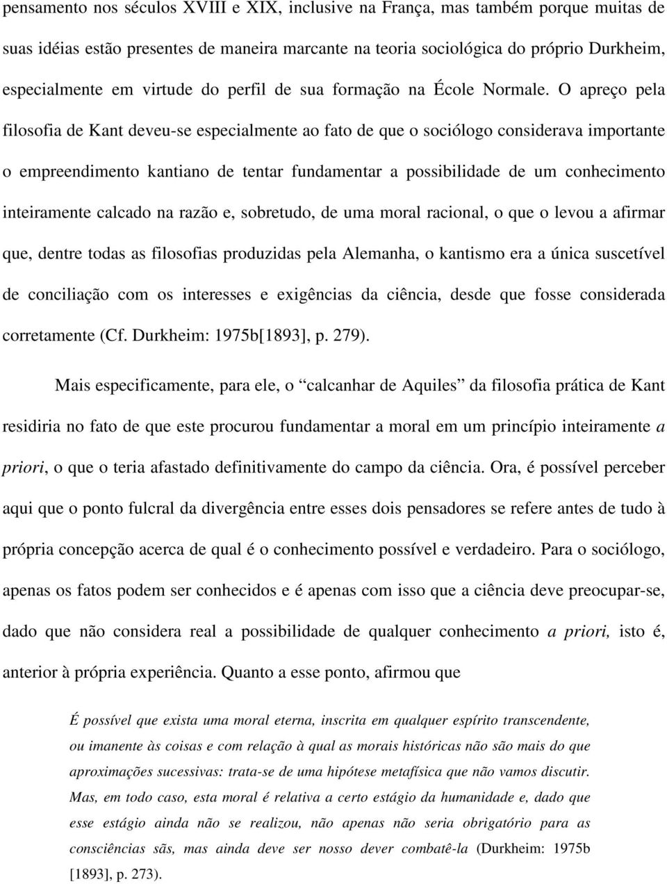 O apreço pela filosofia de Kant deveu-se especialmente ao fato de que o sociólogo considerava importante o empreendimento kantiano de tentar fundamentar a possibilidade de um conhecimento