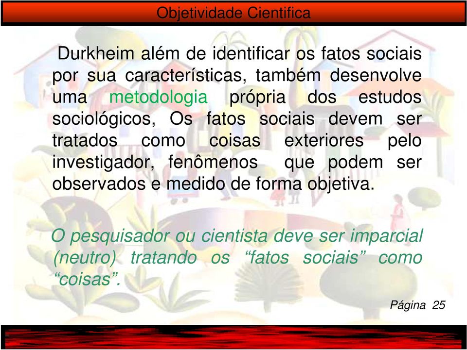 coisas exteriores pelo investigador, fenômenos que podem ser observados e medido de forma objetiva.