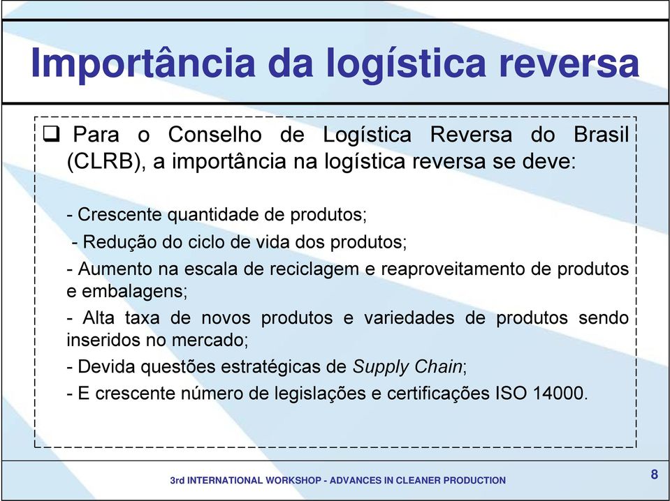 reciclagem e reaproveitamento de produtos e embalagens; - Alta taxa de novos produtos e variedades de produtos sendo