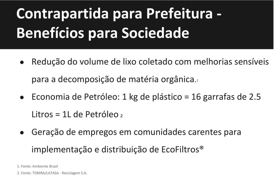 1 Economia de Petróleo: 1 kg de plástico = 16 garrafas de 2.