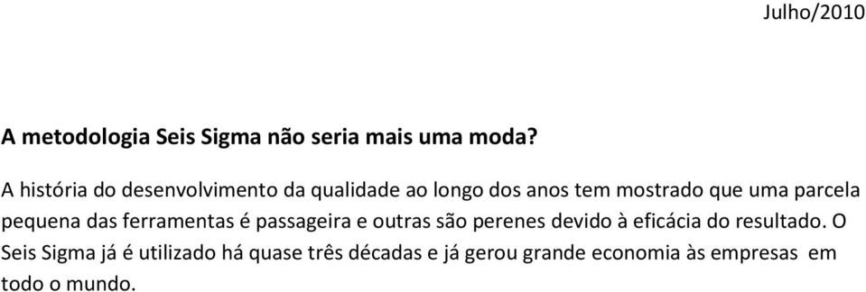 parcela pequena das ferramentas é passageira e outras são perenes devido à eficácia