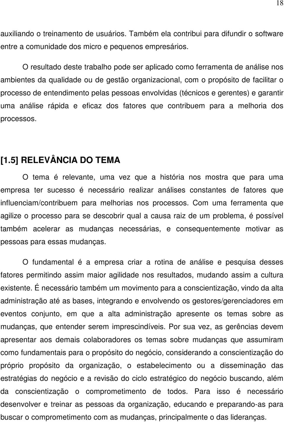 envolvidas (técnicos e gerentes) e garantir uma análise rápida e eficaz dos fatores que contribuem para a melhoria dos processos. [1.