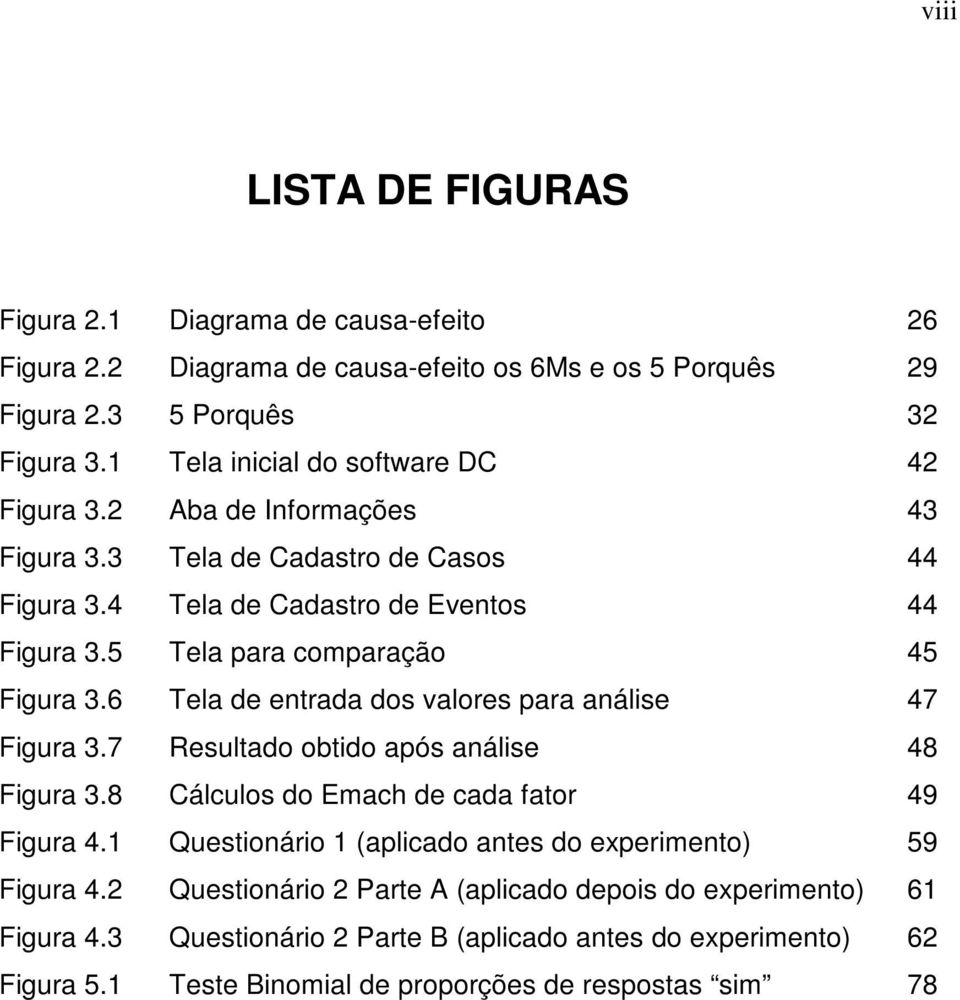 5 Tela para comparação 45 Figura 3.6 Tela de entrada dos valores para análise 47 Figura 3.7 Resultado obtido após análise 48 Figura 3.8 Cálculos do Emach de cada fator 49 Figura 4.