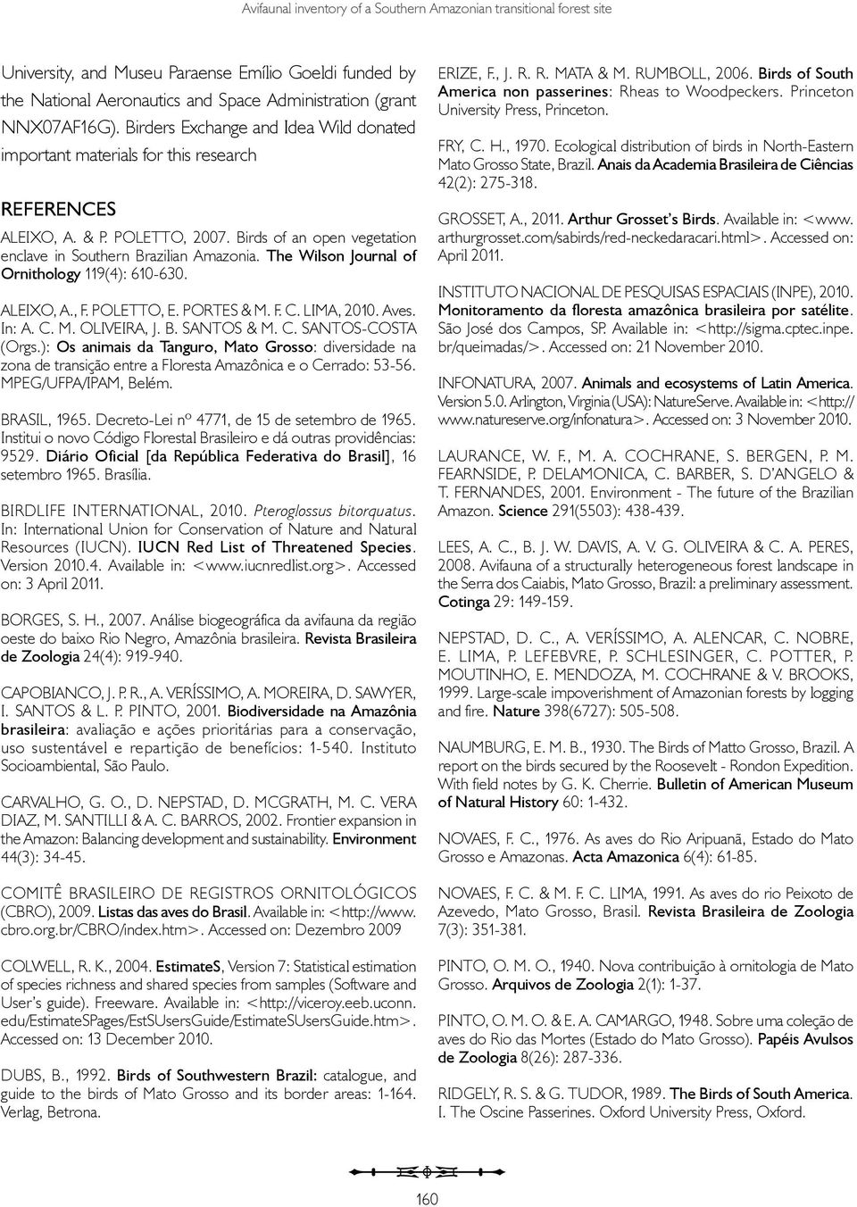 The Wilson Journal of Ornithology 119(4): 610-630. ALEIXO, A., F. POLETTO, E. PORTES & M. F. C. LIMA, 2010. Aves. In: A. C. M. OLIVEIRA, J. B. SANTOS & M. C. SANTOS-COSTA (Orgs.