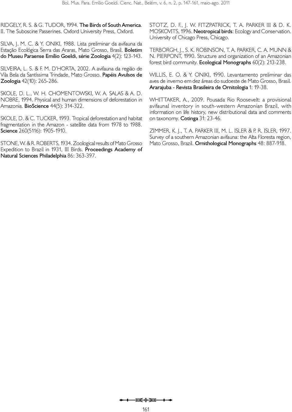 A avifauna da região de Vila Bela da Santíssima Trindade, Mato Grosso. Papéis Avulsos de Zoologia 42(10): 265-286. SKOLE, D. L., W. H. CHOMENTOWSKI, W. A. SALAS & A. D. NOBRE, 1994.