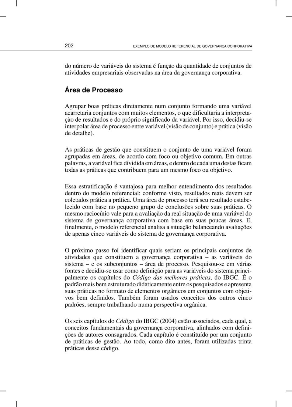 Área de Processo Agrupar boas práticas diretamente num conjunto formando uma variável acarretaria conjuntos com muitos elementos, o que dificultaria a interpretação de resultados e do próprio