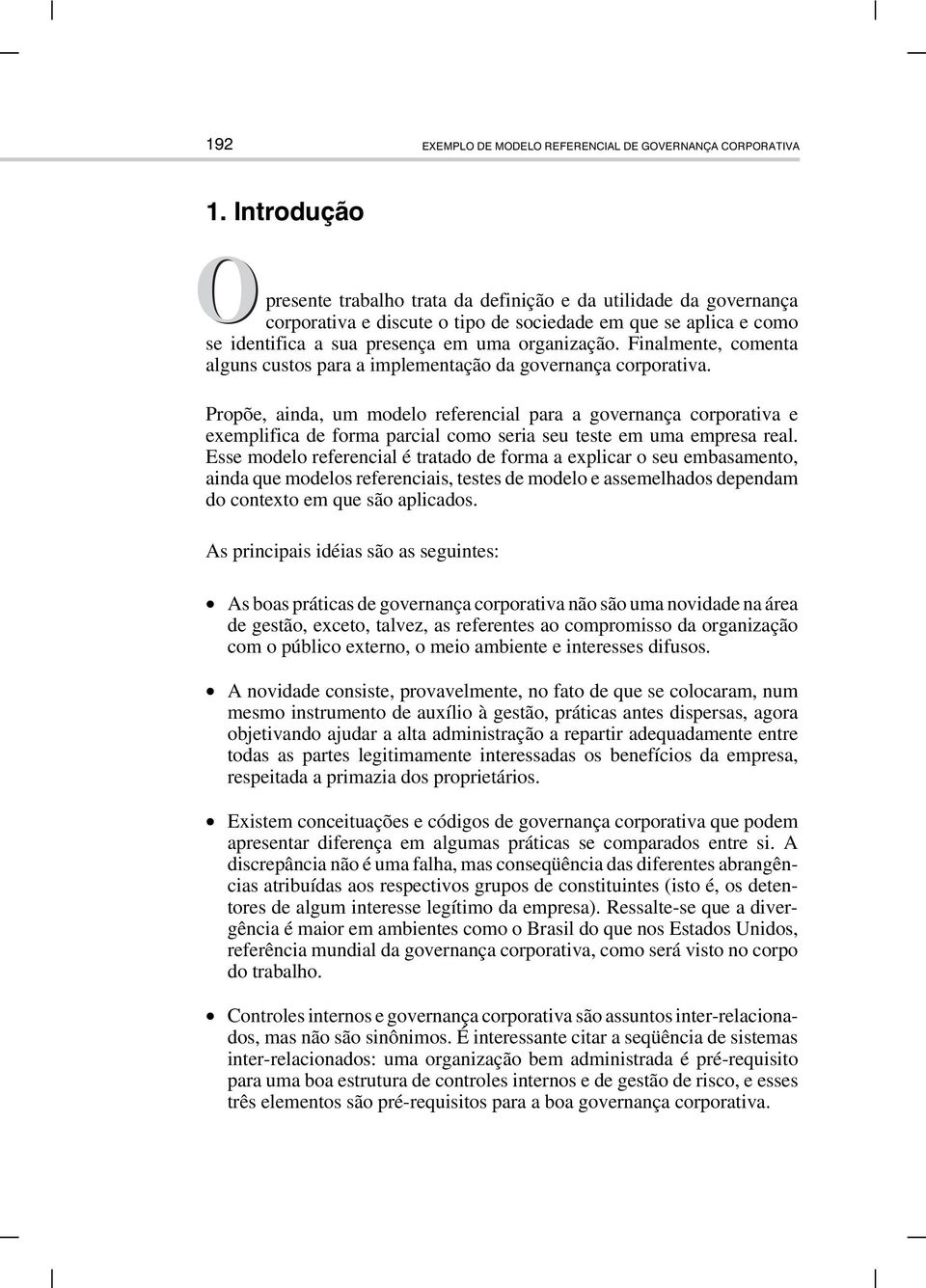 Finalmente, comenta alguns custos para a implementação da governança corporativa.