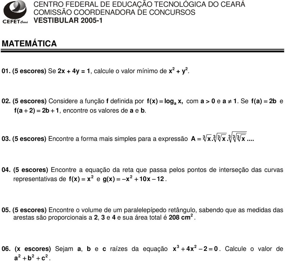 (5 escores) Encontre a forma mais simples para a expressão A = x. x. x... 3 3 3 04.