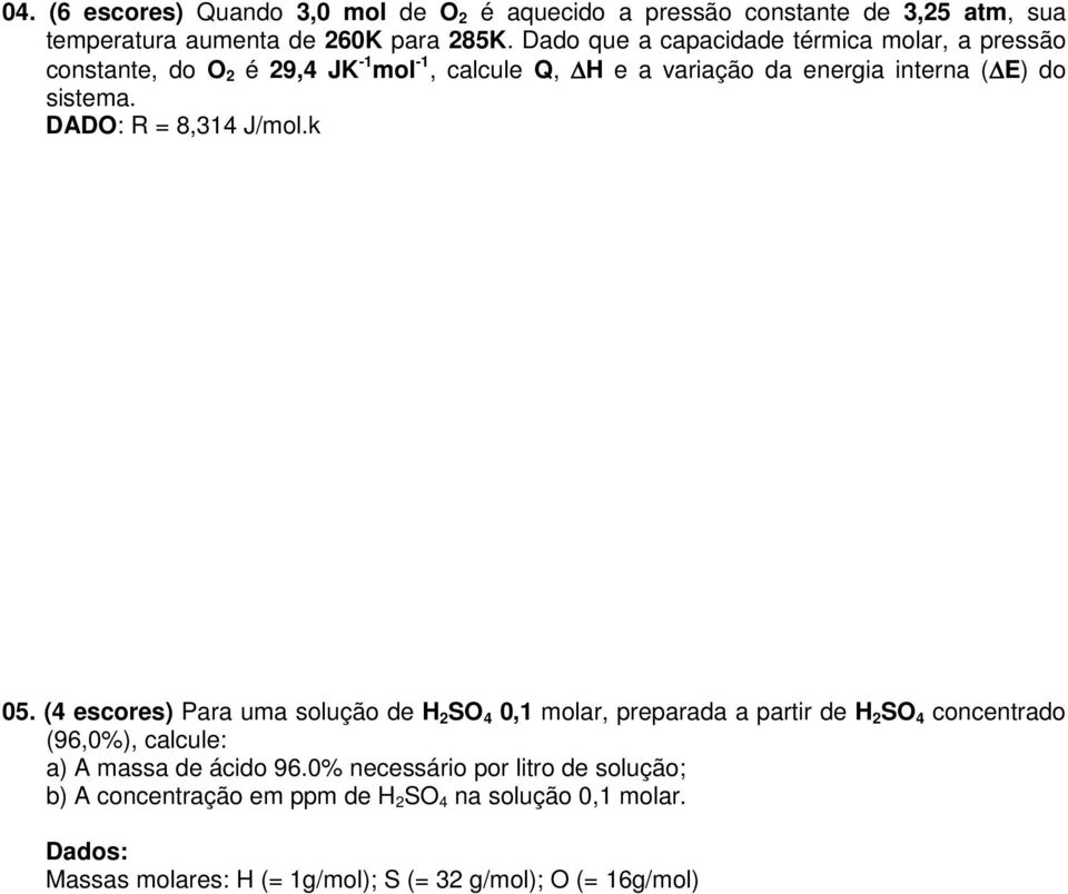 DADO: R = 8,314 J/mol.k 05.