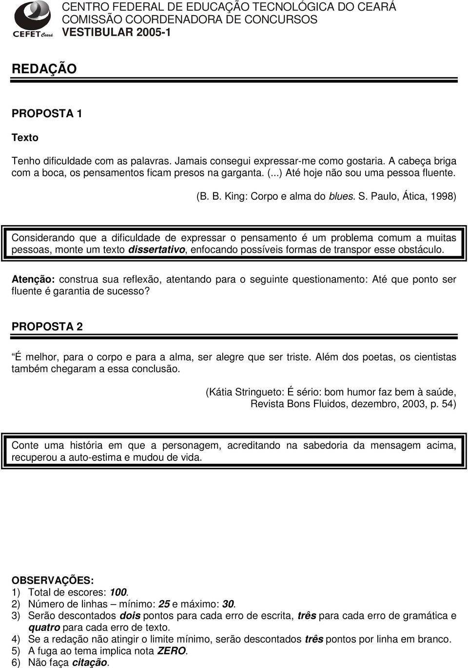 Paulo, Ática, 1998) Considerando que a dificuldade de expressar o pensamento é um problema comum a muitas pessoas, monte um texto dissertativo, enfocando possíveis formas de transpor esse obstáculo.