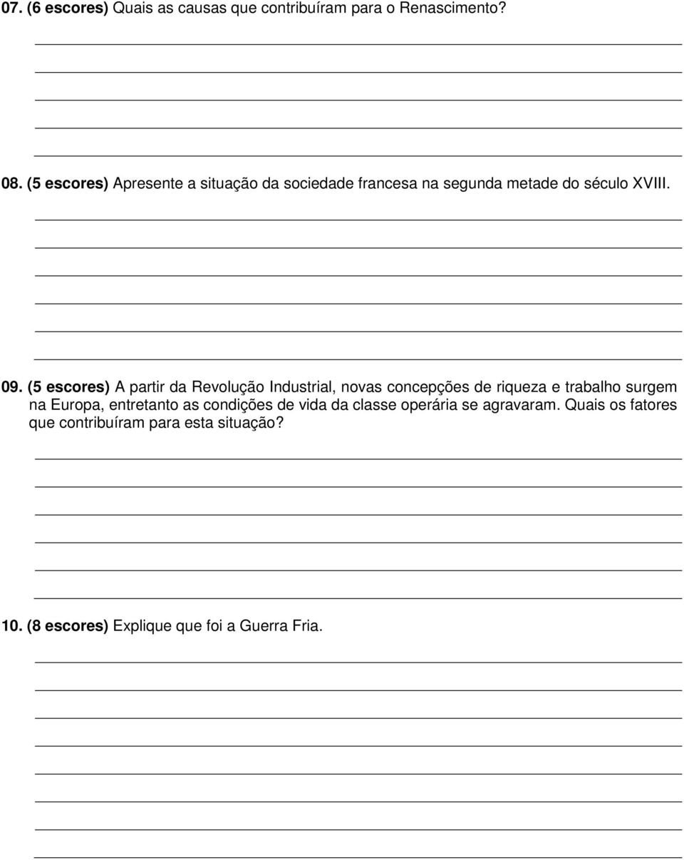 (5 escores) A partir da Revolução Industrial, novas concepções de riqueza e trabalho surgem na Europa,