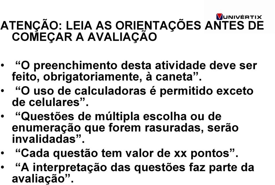 O uso de calculadoras é permitido exceto de celulares.