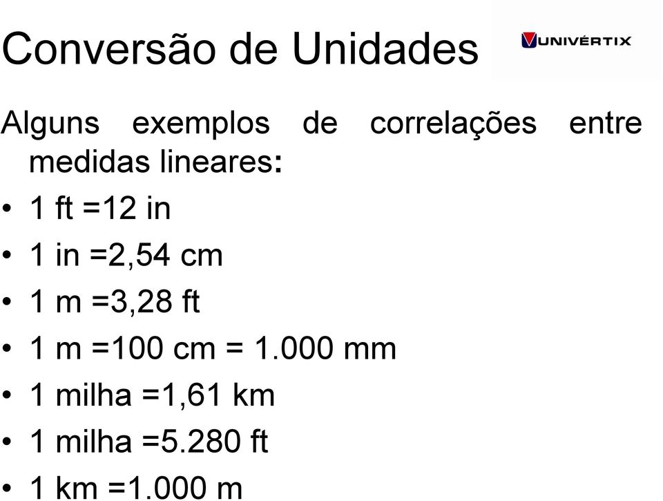 in 1 in =2,54 cm 1 m =3,28 ft 1 m =100 cm = 1.