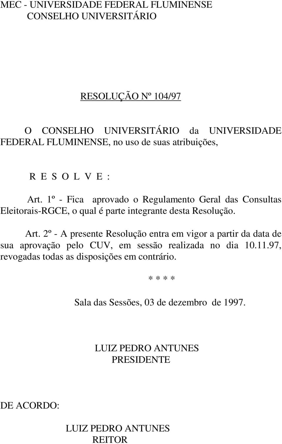 1º - Fica aprovado o Regulamento Geral das Consultas Eleitorais-RGCE, o qual é parte integrante desta Resolução. Art.