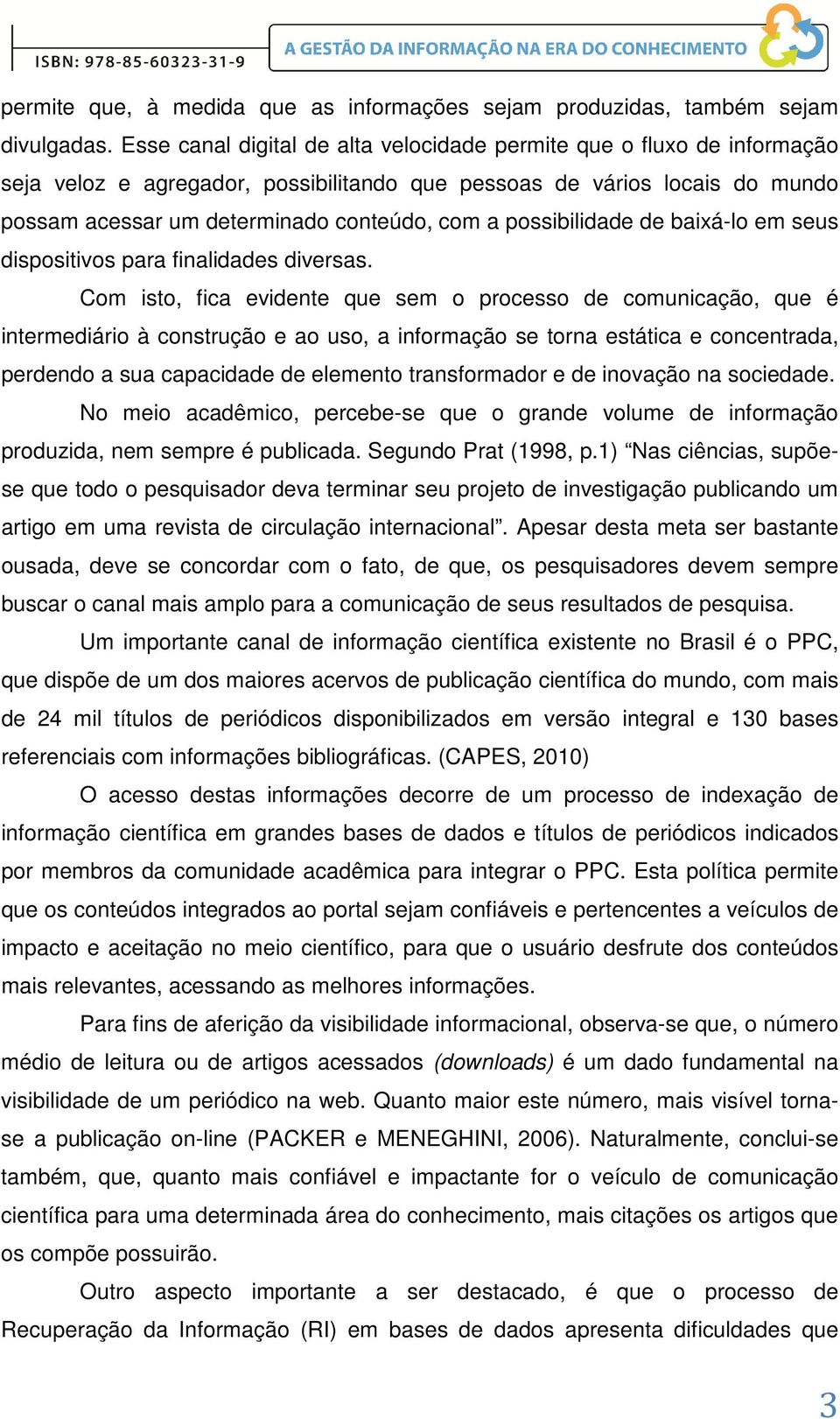 possibilidade de baixá-lo em seus dispositivos para finalidades diversas.