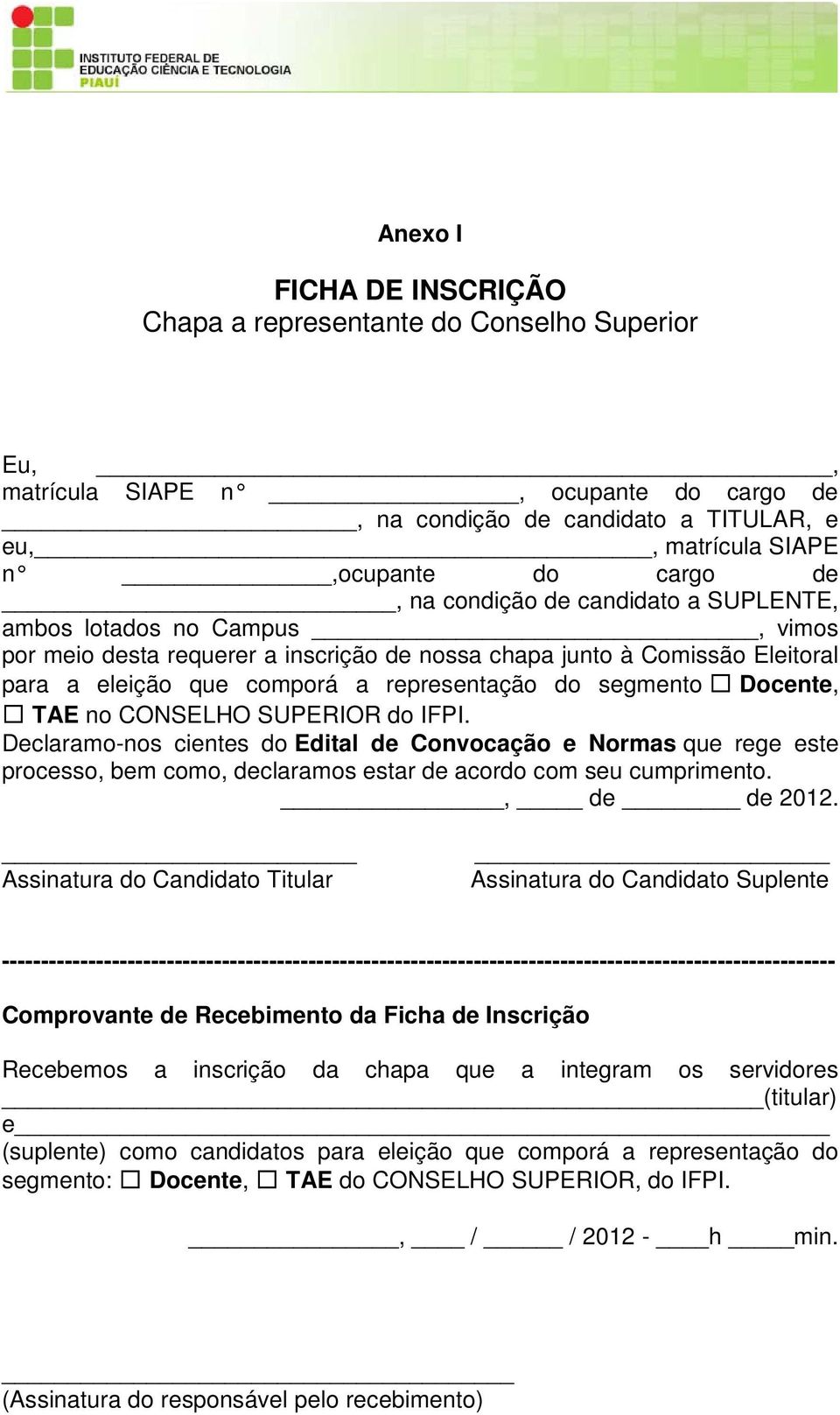 segmento Docente, TAE no CONSELHO SUPERIOR do IFPI. Declaramo-nos cientes do Edital de Convocação e Normas que rege este processo, bem como, declaramos estar de acordo com seu cumprimento.