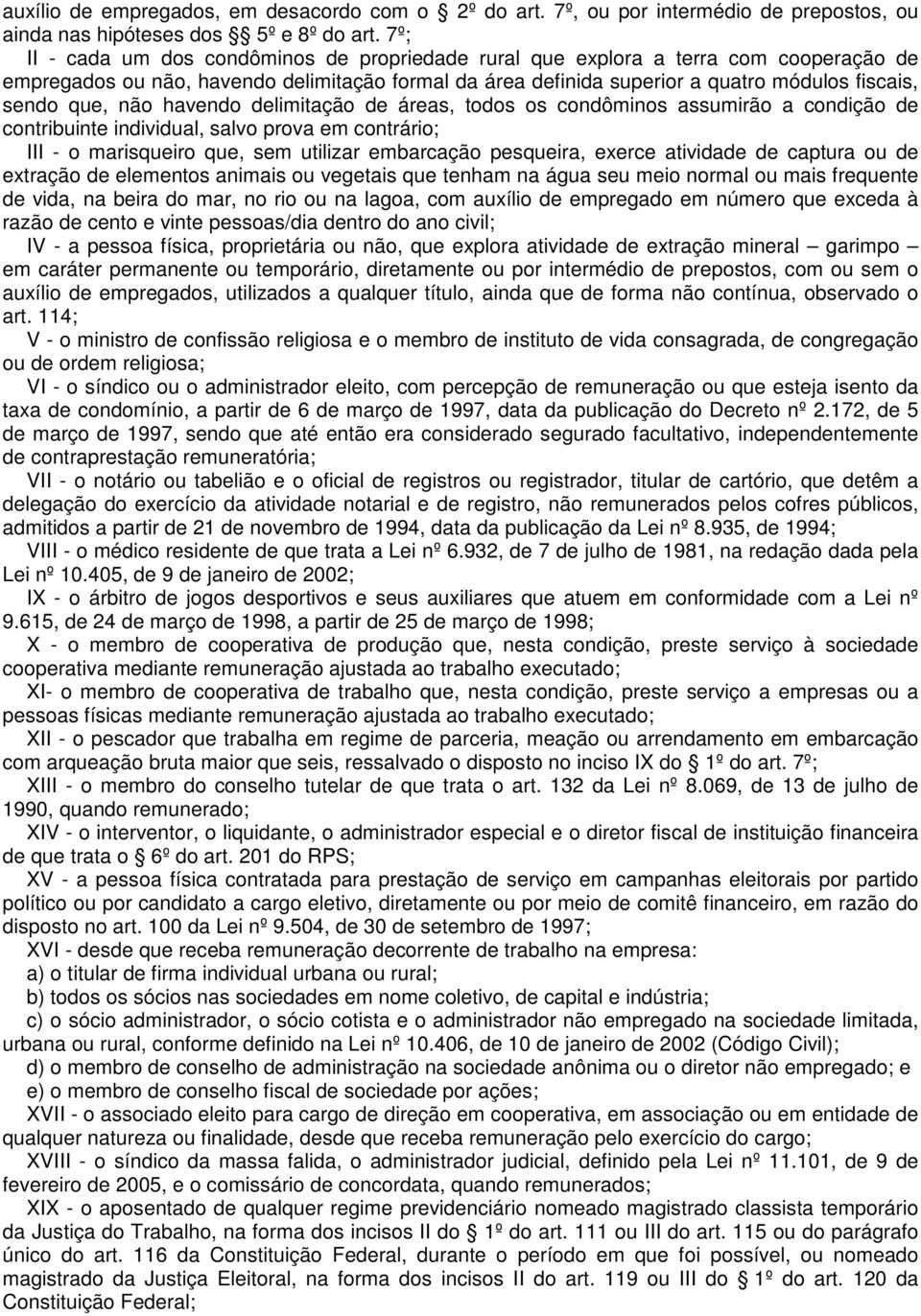 não havendo delimitação de áreas, todos os condôminos assumirão a condição de contribuinte individual, salvo prova em contrário; III - o marisqueiro que, sem utilizar embarcação pesqueira, exerce