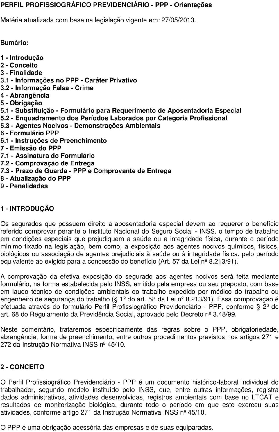 2 - Enquadramento dos Períodos Laborados por Categoria Profissional 5.3 - Agentes Nocivos - Demonstrações Ambientais 6 - Formulário PPP 6.1 - Instruções de Preenchimento 7 - Emissão do PPP 7.