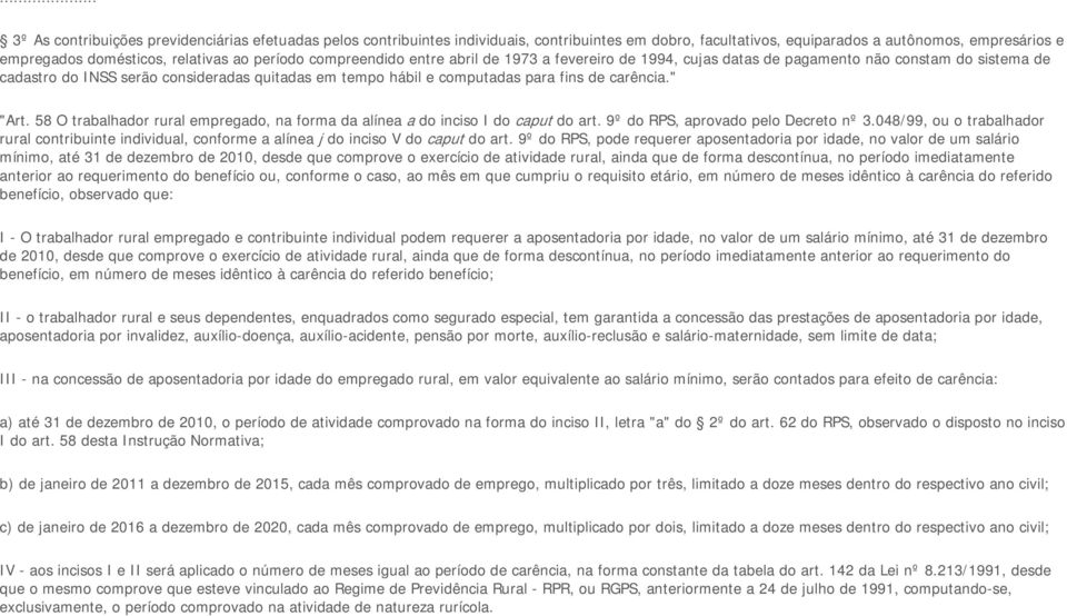 carência." "Art. 58 O trabalhador rural empregado, na forma da alínea a do inciso I do caput do art. 9º do RPS, aprovado pelo Decreto nº 3.