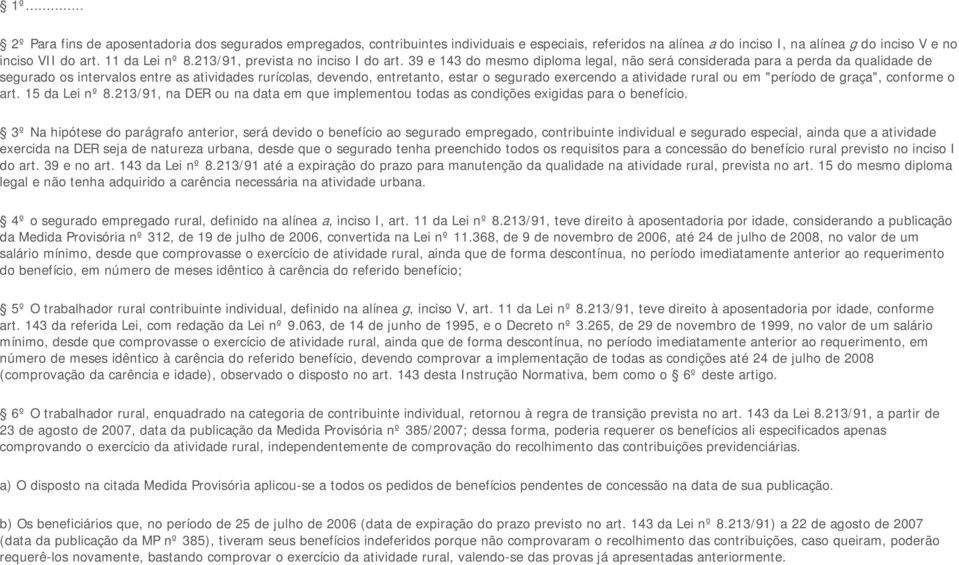 39 e 143 do mesmo diploma legal, não será considerada para a perda da qualidade de segurado os intervalos entre as atividades rurícolas, devendo, entretanto, estar o segurado exercendo a atividade