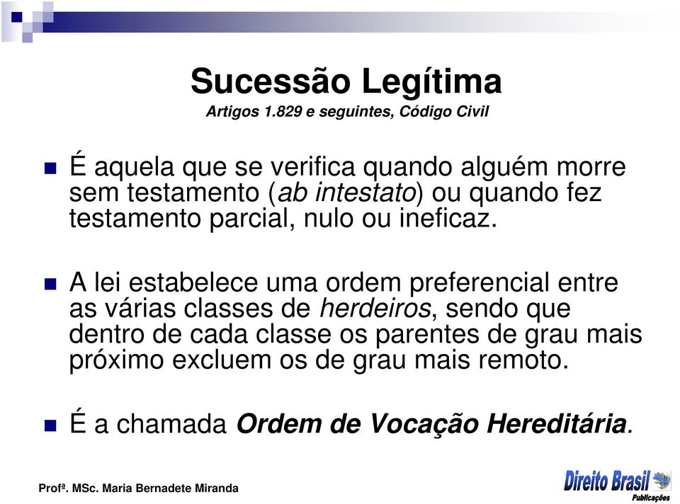 intestato) ou quando fez testamento parcial, nulo ou ineficaz.