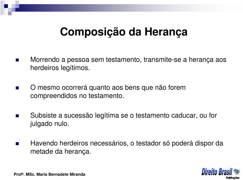 O mesmo ocorrerá quanto aos bens que não forem compreendidos no testamento.