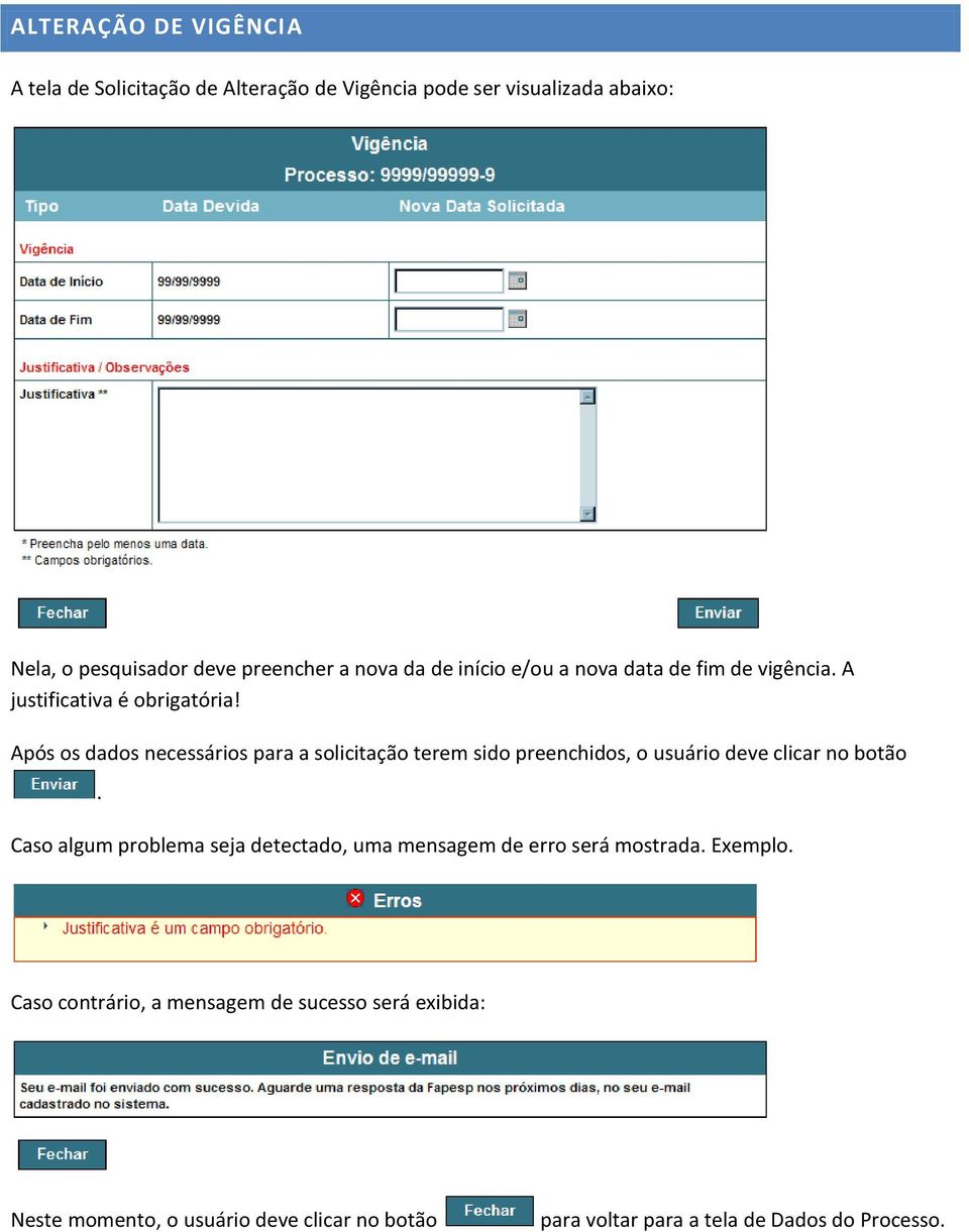 Após os dados necessários para a solicitação terem sido preenchidos, o usuário deve clicar no botão.