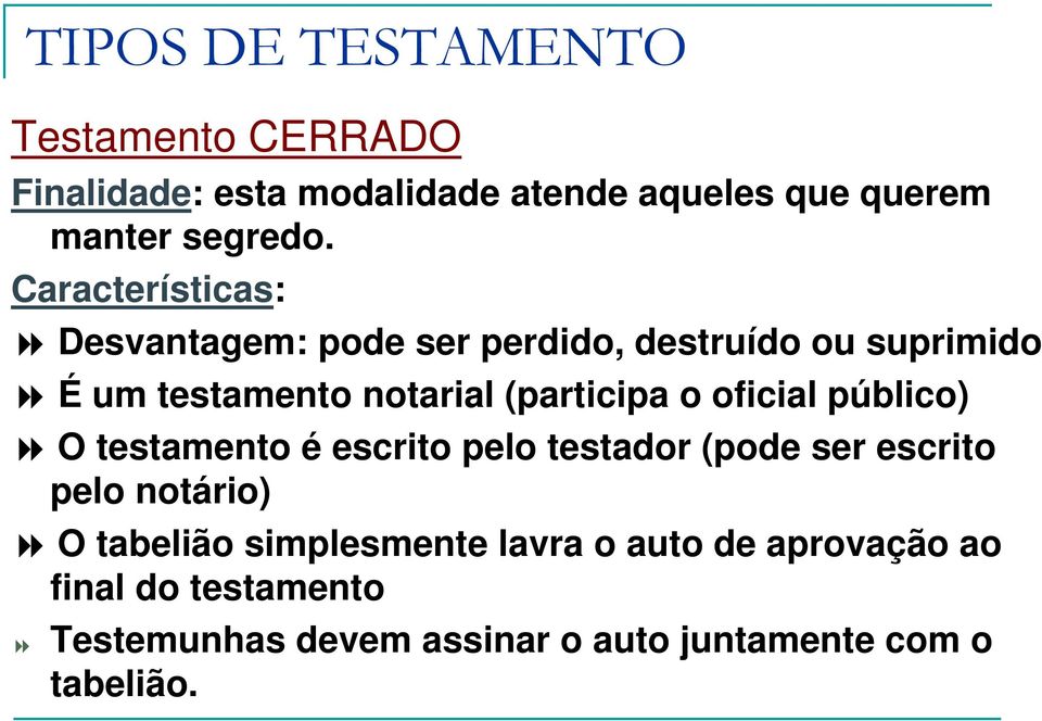 oficial público) O testamento é escrito pelo testador (pode ser escrito pelo notário) O tabelião