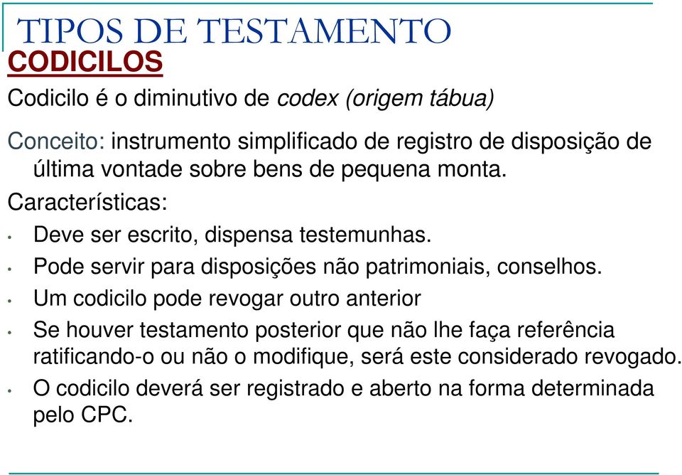 Pode servir para disposições não patrimoniais, conselhos.