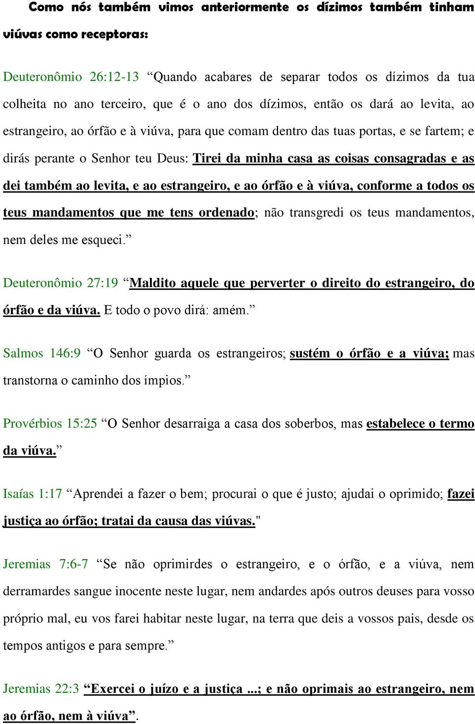 e as dei também ao levita, e ao estrangeiro, e ao órfão e à viúva, conforme a todos os teus mandamentos que me tens ordenado; não transgredi os teus mandamentos, nem deles me esqueci.