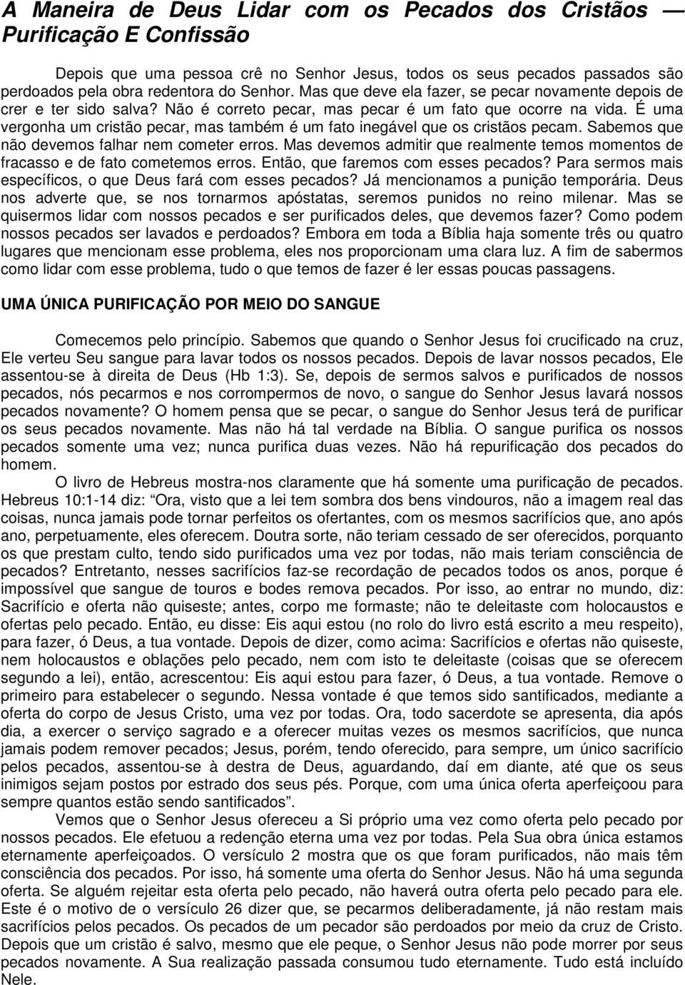 É uma vergonha um cristão pecar, mas também é um fato inegável que os cristãos pecam. Sabemos que não devemos falhar nem cometer erros.