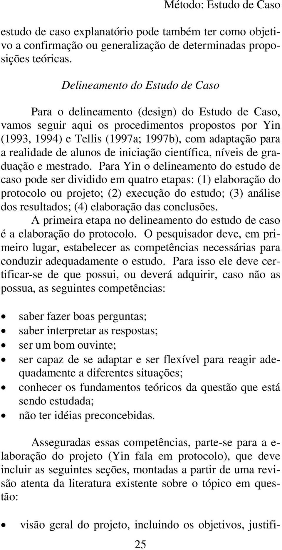 realidade de alunos de iniciação científica, níveis de graduação e mestrado.