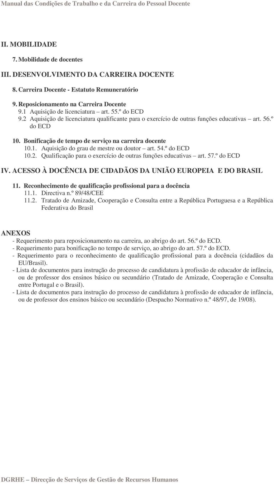 Bonificação de tempo de serviço na carreira docente 10.1. Aquisição do grau de mestre ou doutor art. 54.º do 10.2. Qualificação para o exercício de outras funções educativas art. 57.º do IV.