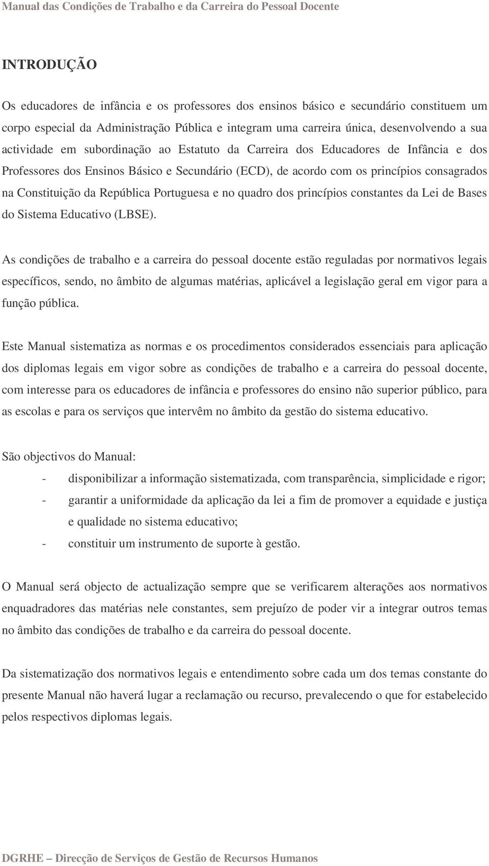 República Portuguesa e no quadro dos princípios constantes da Lei de Bases do Sistema Educativo (LBSE).