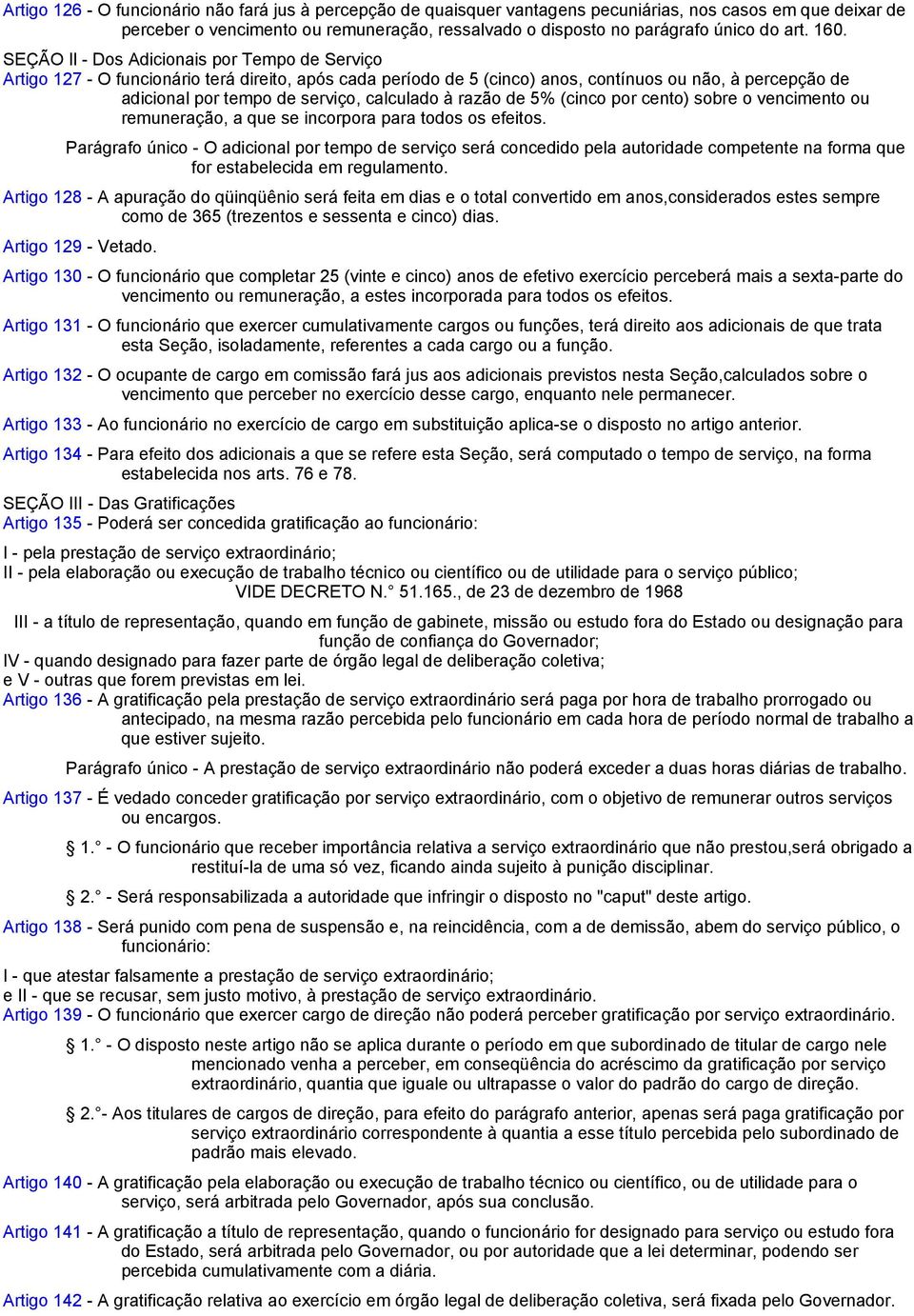 SEÇÃO Il - Dos Adicionais por Tempo de Serviço Artigo 127 - O funcionário terá direito, após cada período de 5 (cinco) anos, contínuos ou não, à percepção de adicional por tempo de serviço, calculado