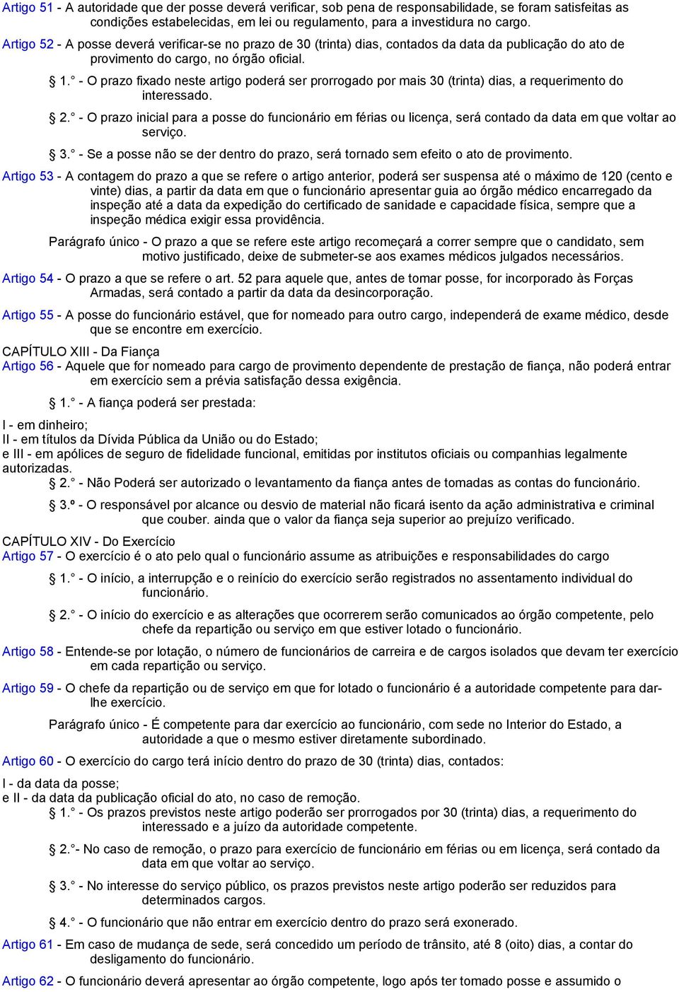 - O prazo fixado neste artigo poderá ser prorrogado por mais 30 (trinta) dias, a requerimento do interessado. 2.