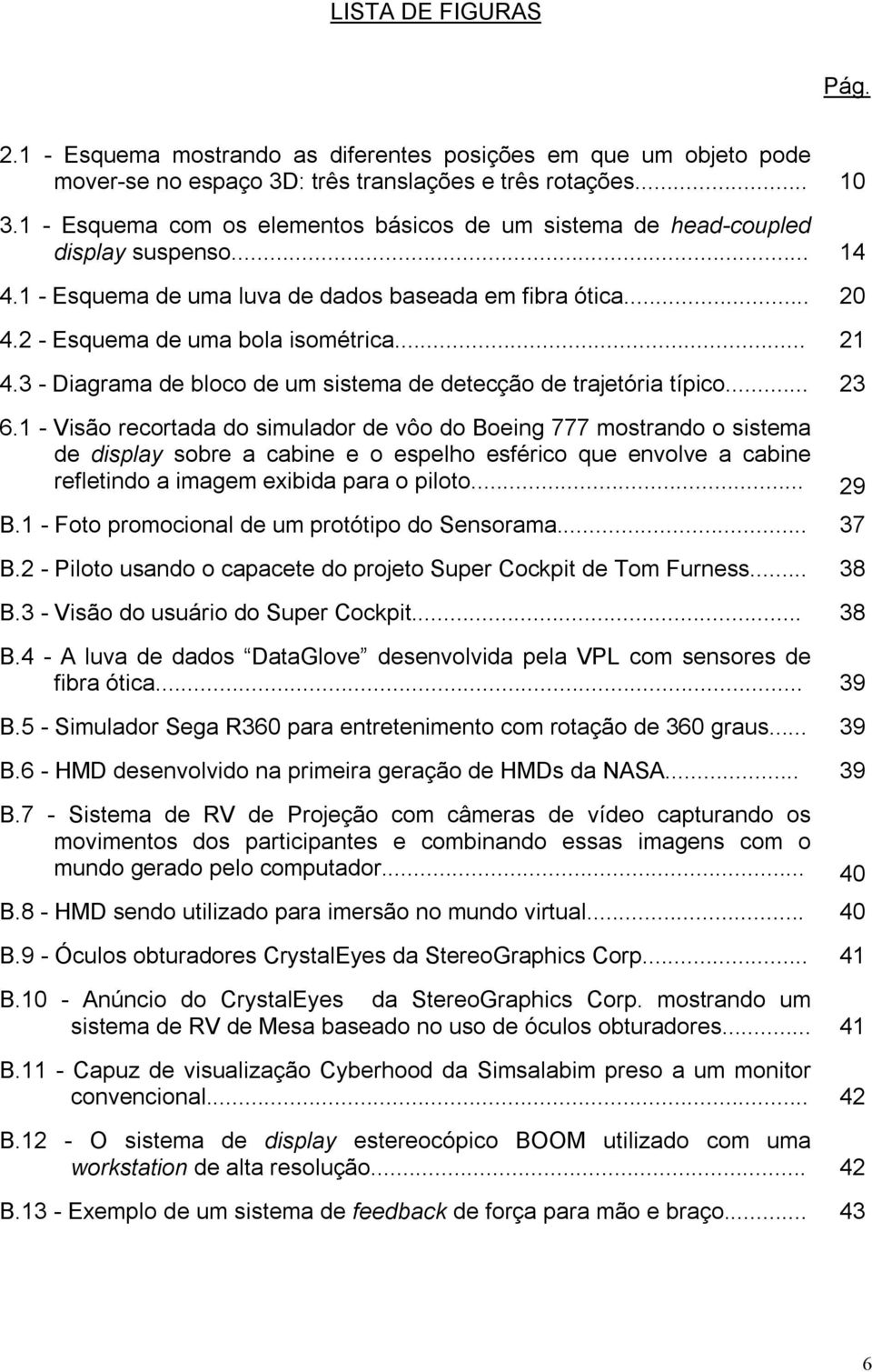 3 - Diagrama de bloco de um sistema de detecção de trajetória típico... 23 6.