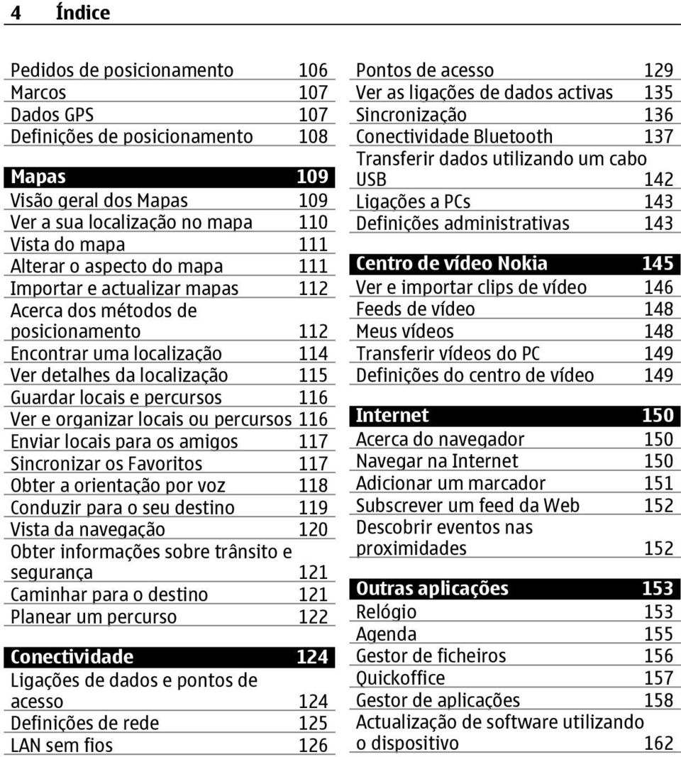 organizar locais ou percursos 116 Enviar locais para os amigos 117 Sincronizar os Favoritos 117 Obter a orientação por voz 118 Conduzir para o seu destino 119 Vista da navegação 120 Obter informações