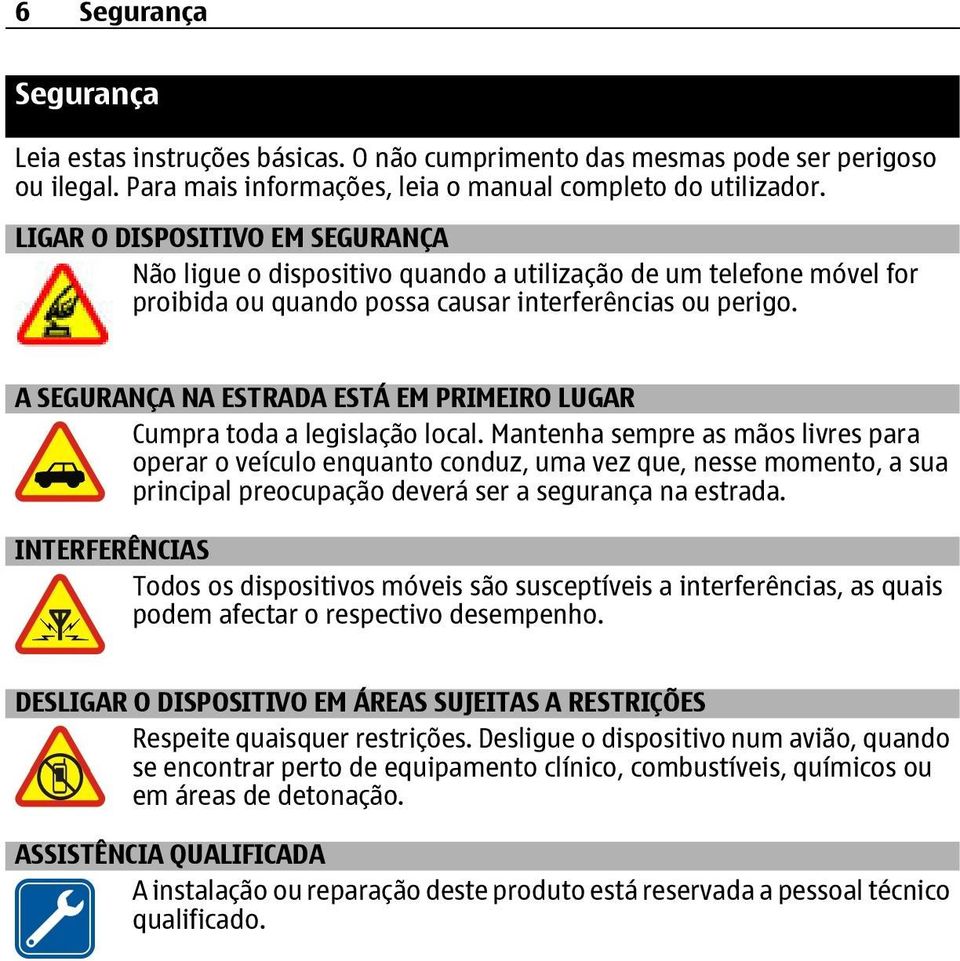 A SEGURANÇA NA ESTRADA ESTÁ EM PRIMEIRO LUGAR Cumpra toda a legislação local.