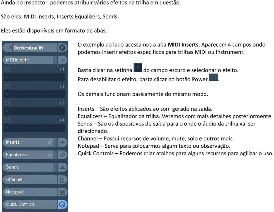 Basta clicar na setinha do campo escuro e selecionar o efeito. Para desabilitar o efeito, basta clicar no botão Power. Os demais funcionam basicamente do mesmo modo.