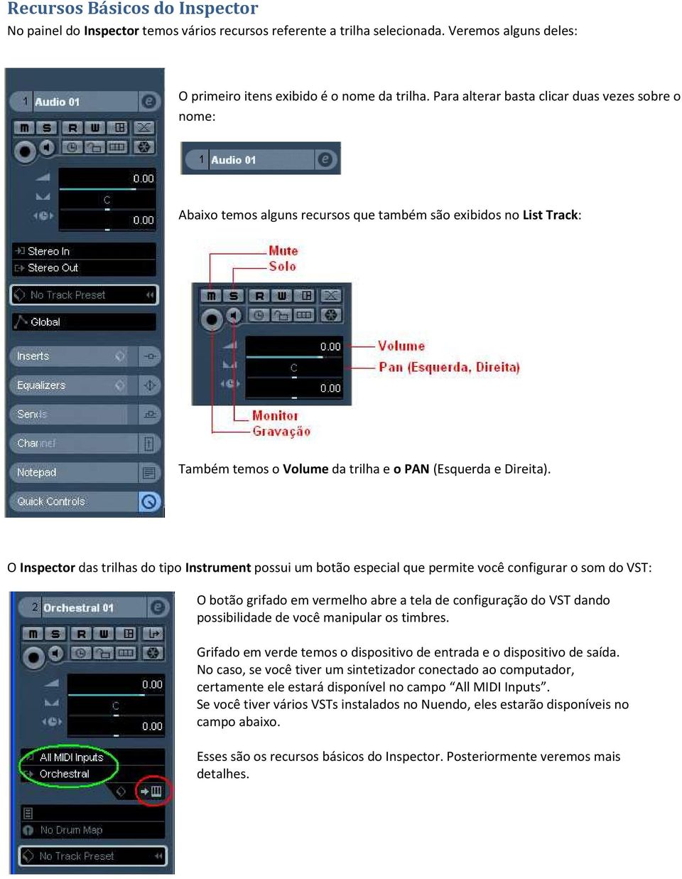 O Inspector das trilhas do tipo Instrument possui um botão especial que permite você configurar o som do VST: O botão grifado em vermelho abre a tela de configuração do VST dando possibilidade de