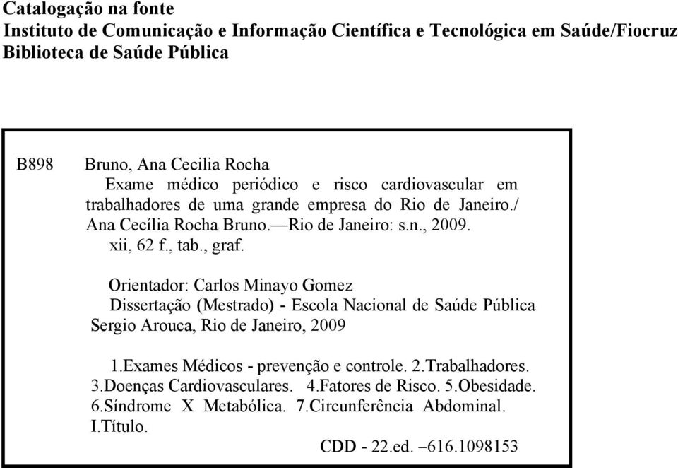 , graf. Orientador: Carlos Minayo Gomez Dissertação (Mestrado) - Escola Nacional de Saúde Pública Sergio Arouca, Rio de Janeiro, 2009 1.