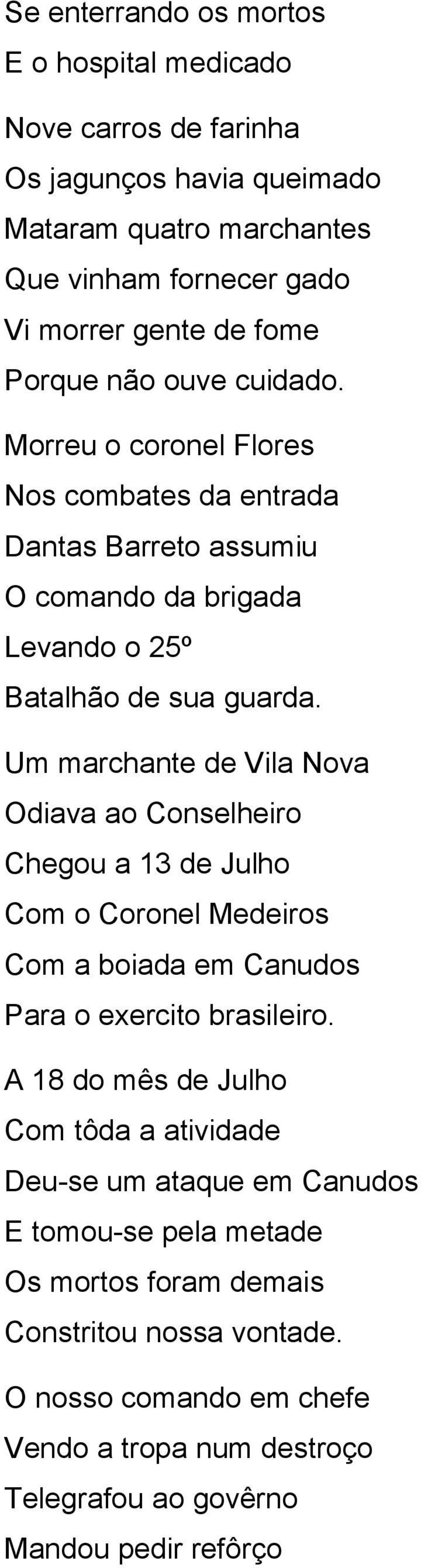 Um marchante de Vila Nova Odiava ao Conselheiro Chegou a 13 de Julho Com o Coronel Medeiros Com a boiada em Canudos Para o exercito brasileiro.