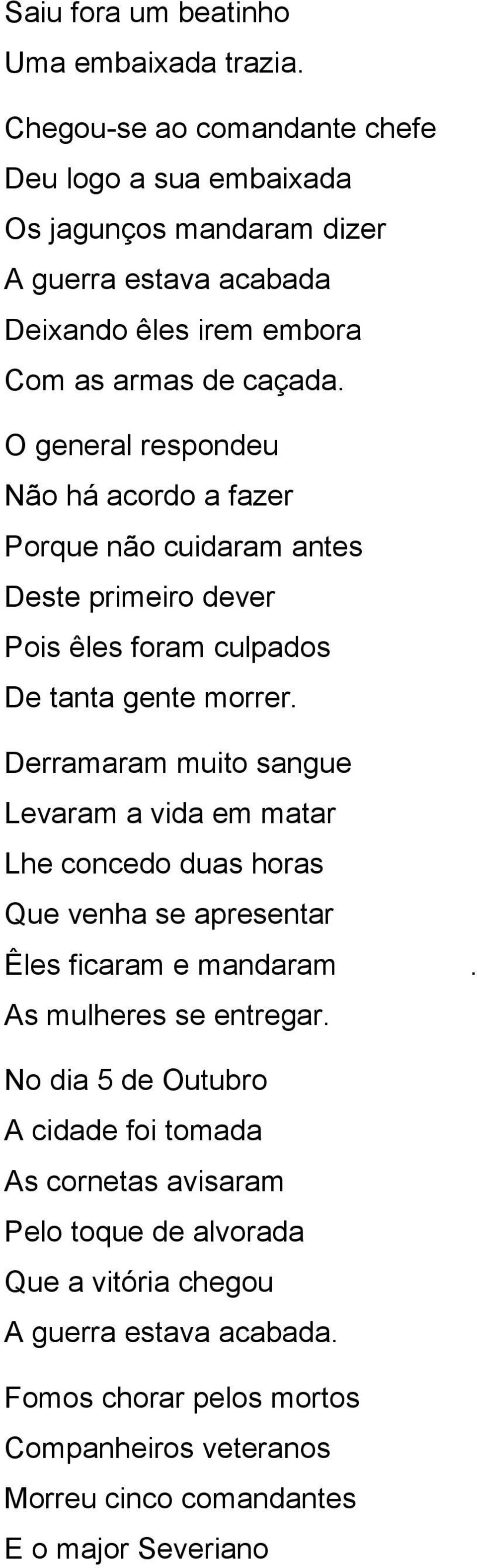 O general respondeu Não há acordo a fazer Porque não cuidaram antes Deste primeiro dever Pois êles foram culpados De tanta gente morrer.