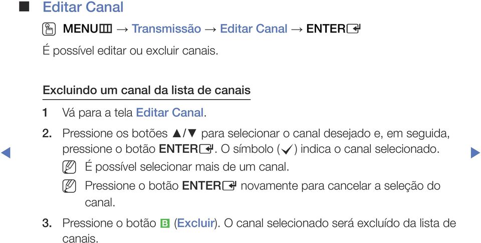 Pressione os botões / para selecionar o canal desejado e, em seguida, pressione o botão ENTERE.