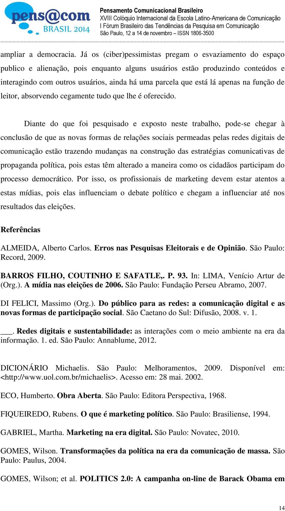 lá apenas na função de leitor, absorvendo cegamente tudo que lhe é oferecido.