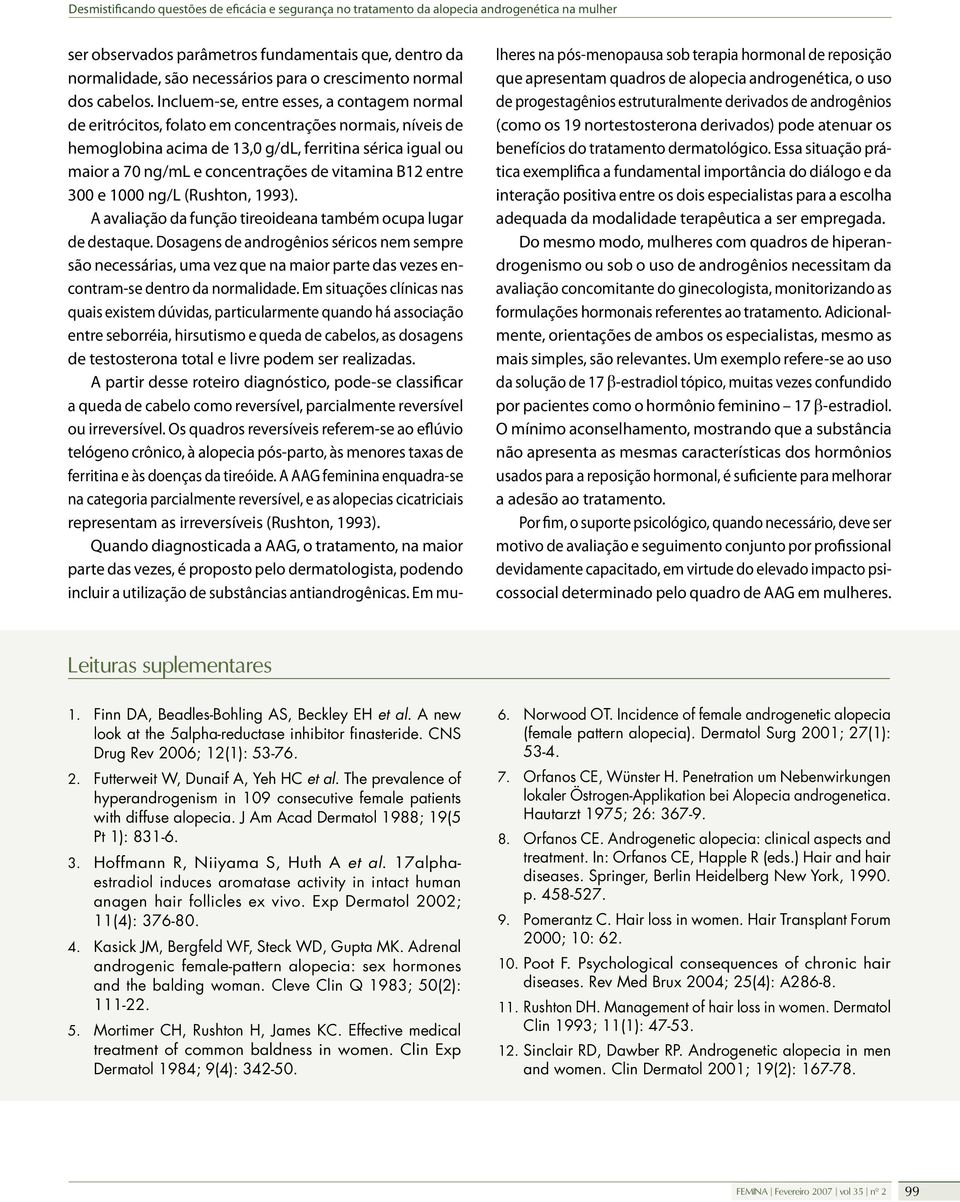 vitamina B12 entre 300 e 1000 ng/l (Rushton, 1993). A avaliação da função tireoideana também ocupa lugar de destaque.