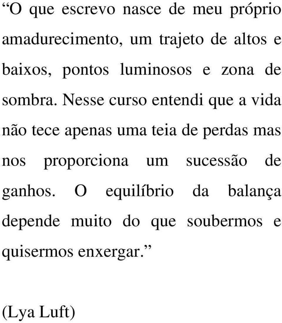 Nesse curso entendi que a vida não tece apenas uma teia de perdas mas nos