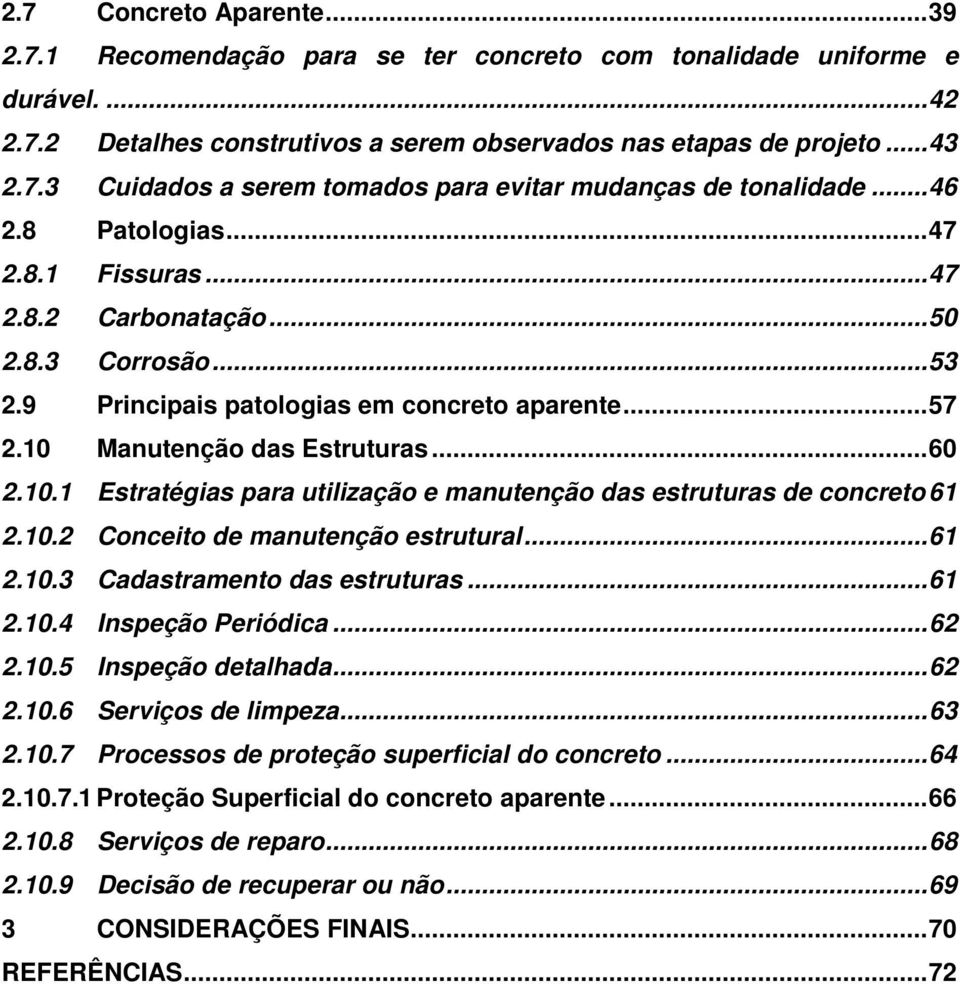 Manutenção das Estruturas...60 2.10.1 Estratégias para utilização e manutenção das estruturas de concreto 61 2.10.2 Conceito de manutenção estrutural...61 2.10.3 Cadastramento das estruturas...61 2.10.4 Inspeção Periódica.