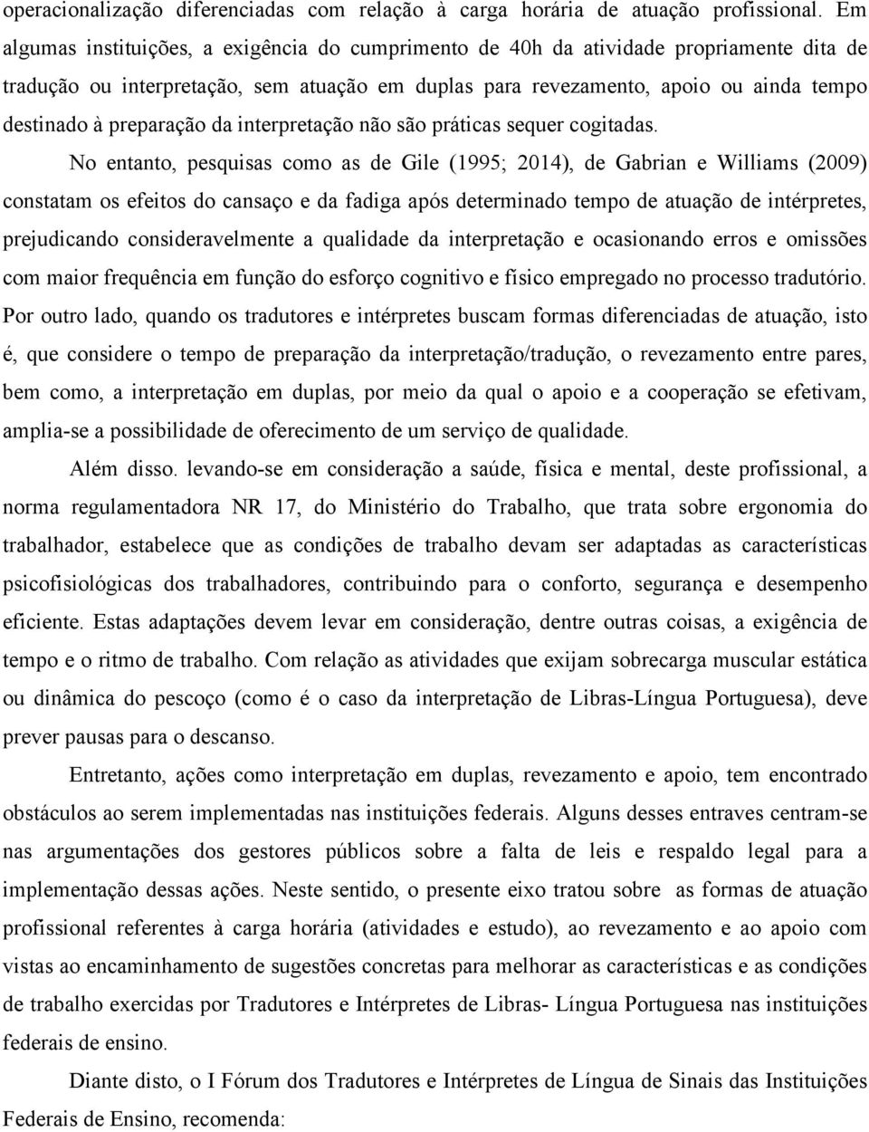 preparação da interpretação não são práticas sequer cogitadas.